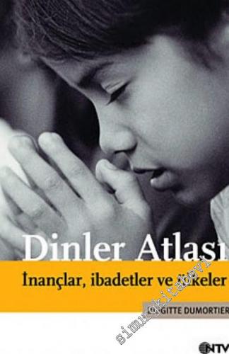 Dinler Atlası: İnançlar,İbadetler ve Ülkeler -