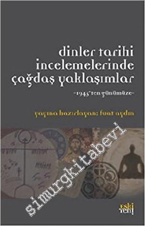 Dinler Tarihi İncelemelerinde Çağdaş Yaklaşımlar: 1945'den Günümüze -        2013