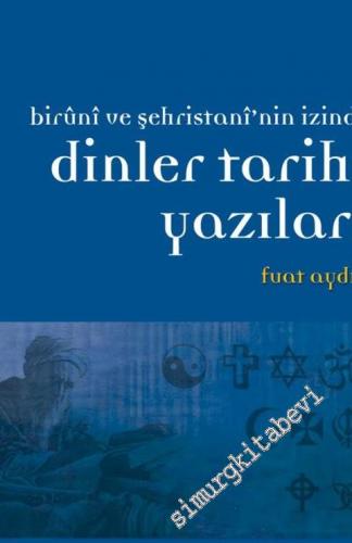 Dinler Tarihi Yazıları: Biruni ve Şehristani'nin İzinde -        2012