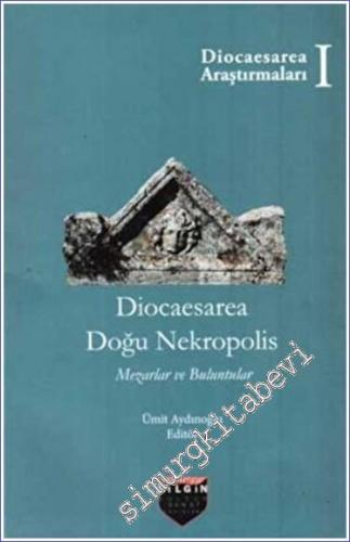Diocaesarea Doğu Nekropolis : Mezarlar ve Buluntular - Diocaesarea Ara