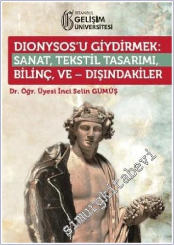 Dionysos'u Giydirmek : Sanat, Tekstil Tasarımı - Bilinç ve Dışındakiler -        2020