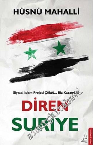 Diren Suriye: Siyasal İslam Projesi Çöktü, Biz Kazandık