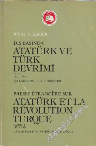 Dış Basında Atatürk ve Türk Devrimi: Bir Laik Cumhuriyet Doğuyor= Pres