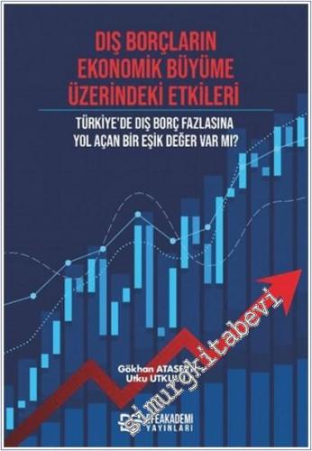 Dış Borçların Ekonomik Büyüme Üzerindeki Etkileri : Türkiye'de Dış Borç Fazlasına Yol Açan Bir Eşik Değer Var mı -        2025