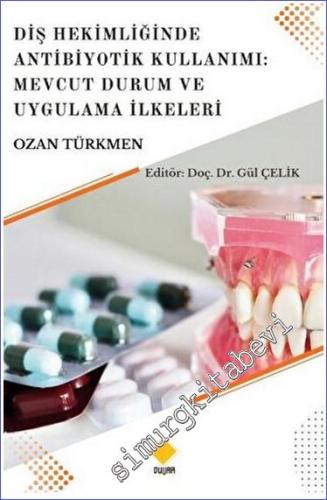 Diş Hekimliğinde Antibiyotik Kullanımı: Mevcut Durum Ve Uygulama İlkeleri -        2023