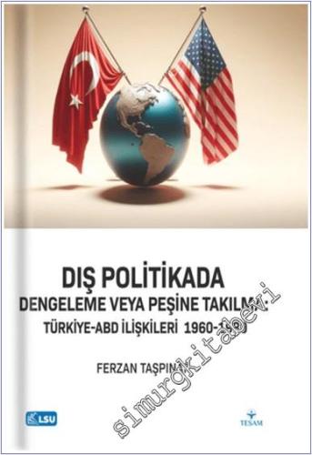 Dış Politikada Dengeleme veya Peşine Takılma Türkiye - ABD İlişkileri (1960 - 1980) -        2024