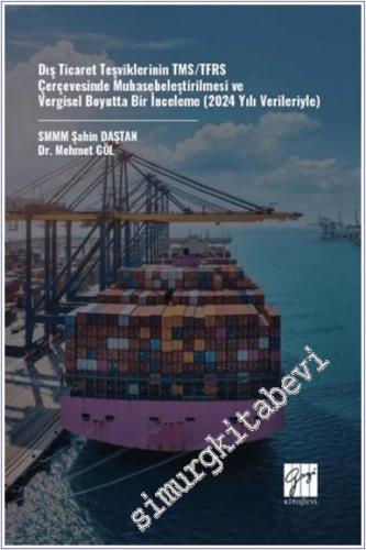 Dış Ticaret Teşviklerinin TMS/TFRS Çerçevesinde Muhasebeleştirilmesi ve Vergisel Boyutta Bir İnceleme (2024 Yılı Verileriyle) -        2024