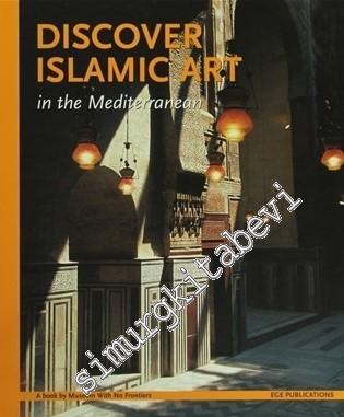 Discover Islamic Art in the Mediterranean CİLTLİ -        2007
