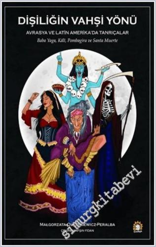 Dişiliğin Vahşi Yönü : Avrasya ve Latin Amerika'da Tanrıçalar - Baba Yaga - Kali - Pombagira ve Santa Muerta -        2025