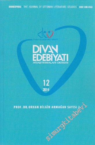 Divan Edebiyatı Araştırmaları Dergisi - The Journal Of Ottoman Literature Studies: Prof. Dr. Orhan Bilgin Armağan Sayısı 2 - Sayı: 2    11  Bahar