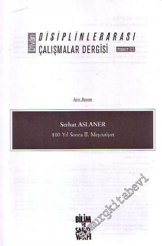 Divan İlmi Araştırmalar : Disiplinlerarası Çalışmalar Dergisi, 100 Yıl Sonra  2. Meşrutiyet AYRIBASIM - Cilt: 13, Sayı: 25, 2008