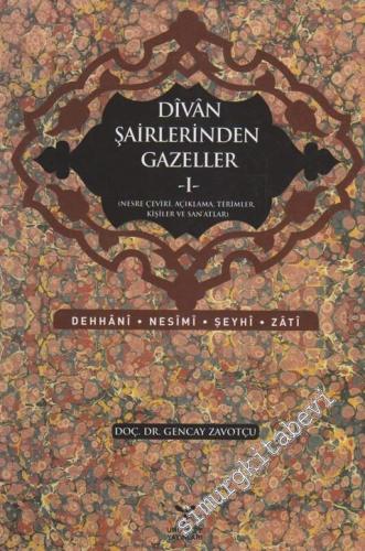 Divan Şairlerinden Gazeller 1: Dehhani, Nesimi, Şeyhi, Zati - Nesre Çeviri, Açıklama, Terimler, Kişiler ve Sanatlar -        2017