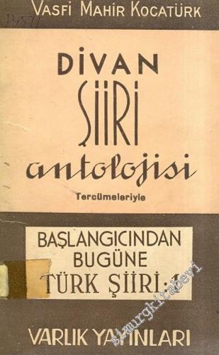 Divan Şiiri Antolojisi ( Tercümeleriyle ), Başlangıcından Bugüne Türk 