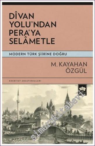 Divan Yolu'ndan Pera'ya Selametle Modern Türk Şiirine Doğru -        2022