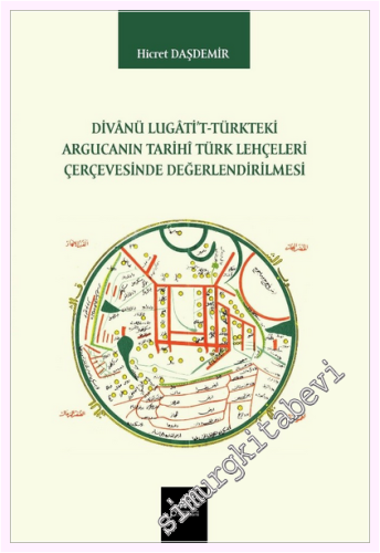 Divânü Lugâti't-Türkteki Argucanın Tarihî Türk Lehçeleri Çerçevesinde Değerlendirilmesi -         2026