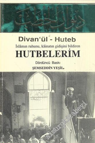 Divan'ül - Huteb: İslamın Ruhunu, Kainatın Gidişini Bildiren Hutbelerim -