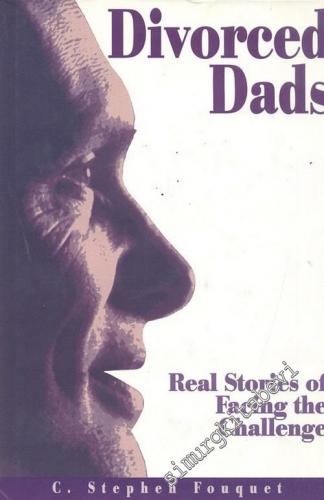 Divorced Dads: Real Stories Of Facing The Challenge -