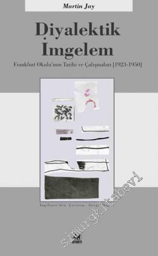 Diyalektik İmgelem: Frankfurt Okulu'nun Tarihi ve Çalışmaları 1923 - 1950 -        2014