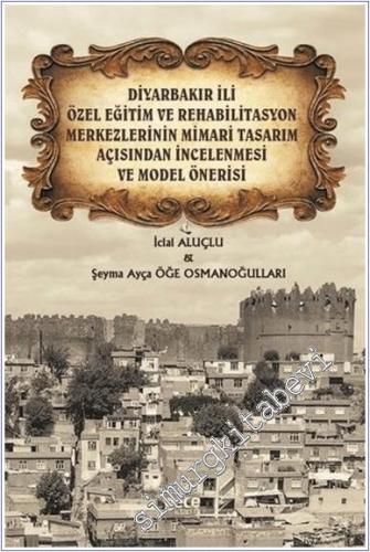 Diyarbakır İli Özel Eğitim ve Rehabilitasyon Merkezlerinin Mimari Tasarım Açısından İncelenmesi ve Model Önerisi -        2020