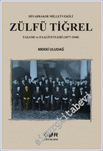 Diyarbakır Milletvekili Zülfü Tiğrel Yaşamı ve Faaliyetleri (1877-1940) -        2023