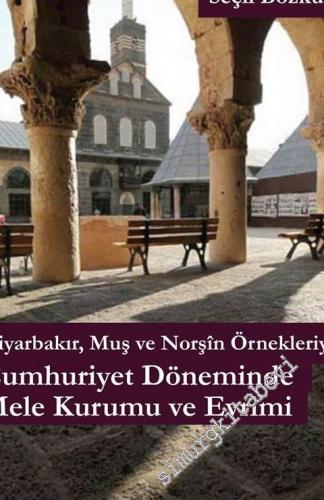 Diyarbakır, Muş ve Norşin Örnekleriyle Cumhuriyet Döneminde Mele Kurumu ve Evrimi -