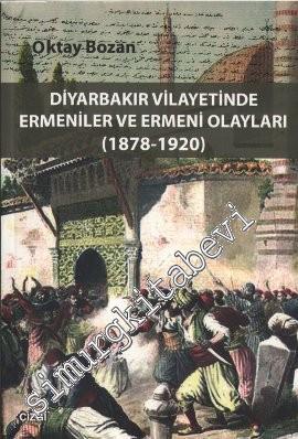 Diyarbakır Vilayetinde Ermeniler ve Ermeni Olayları 1878 - 1920