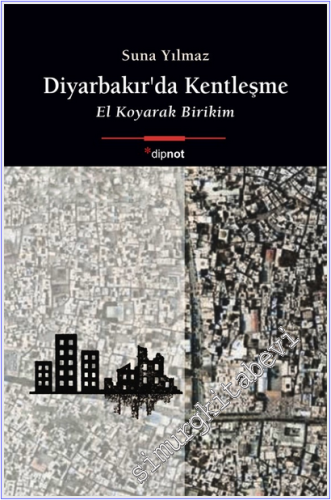Diyarbakır'da Kentleşme : El Koyarak Birikim -