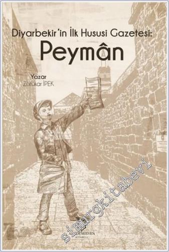 Diyarbekir'in İlk Hususi Gazetesi : Peyman -        2021