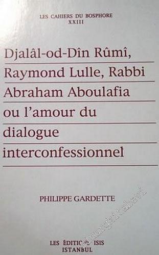 Djalal - od - Din Rumi, Raymond Lulle, Rabbi Abraham Aboulafia ou l'Amour du Dialogue Interconfessionnel -        2002