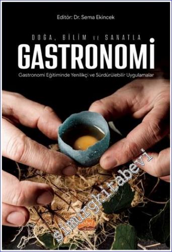 Doğa Bilim ve Sanatla Gastronomi : Gastronomi Eğitiminde Yenilikçi ve 