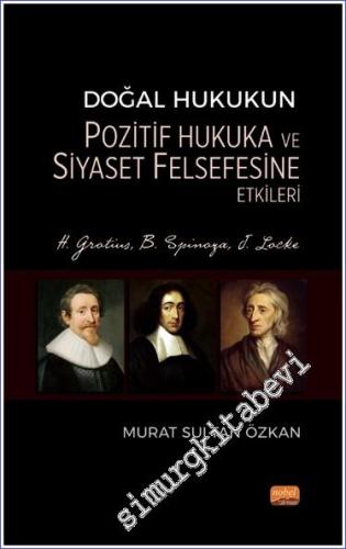 Doğal Hukukun Pozitif Hukuka ve Siyaset Felsefesine Etkileri - H. Grotius, B. Spinoza, J. Locke -        2023
