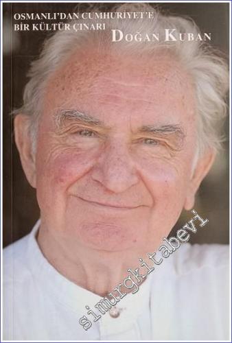 Doğan Kuban: Osmanlı'dan Cumhuriyet'e Bir Kültür Çınarı -        2010