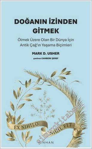 Doğanın İzinden Gitmek : Ölmek Üzere Olan Bir Dünya İçin Antik Çağ'ın Yaşama Biçimleri -        2025