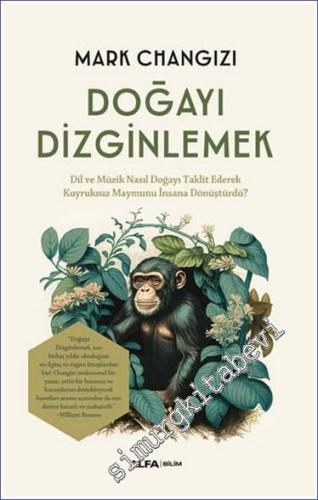 Doğayı Dizginlemek Dil ve Müzik Nasıl Doğayı Taklit Ederek Kuyruksuz Maymunu İnsana Dönüştürdü? -        2024