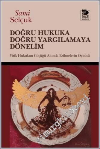 Doğru Hukuka Doğru Yargılamaya Dönelim: Yitik Hukukun Göçüğü Altında Ezilmelerin Öyküsü -        2025