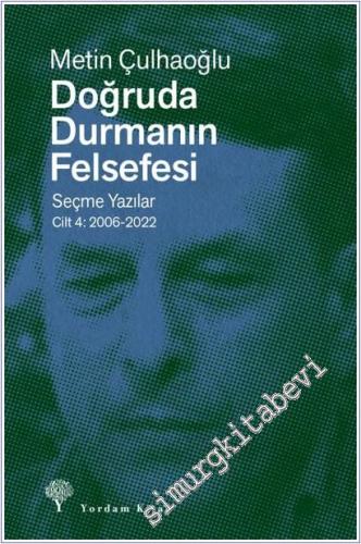 Doğruda Durmanın Felsefesi Cilt 4: Seçme Yazılar 2006-2022 - 2025