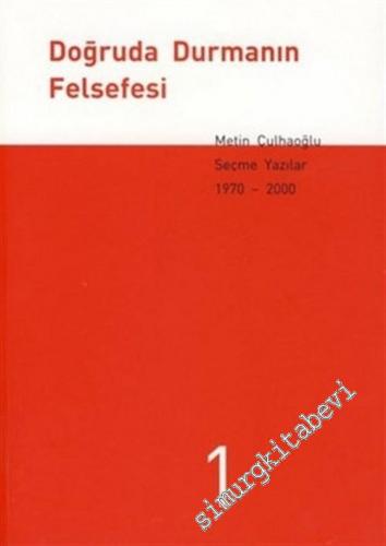 Doğruda Durmanın Felsefesi: Seçme Yazılar 1 - 3 (1970-2000) -        2002