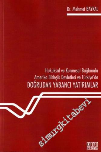 Doğrudan Yabancı Yatırımlar: Hukuksal ve Kurumsal Bağlamda Amerike Birleşik Devletleri Ve Türkiye' de -