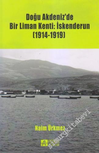 Doğu Akdeniz'de Bir Liman Kenti: İskenderun 1914 - 1919 -