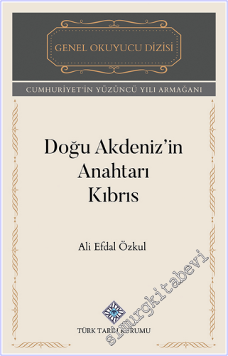 Doğu Akdeniz'in Anahtarı Kıbrıs : Cumhuriyet'in Yüzüncü Yılı Armağanı -        2025
