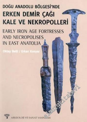 Doğu Anadolu Bölgesi'nde Erken Demir Çağı Kale ve Nekropolleri = Earl Iron Age Fortpresses and Necropolises in East Anatolia -        2003