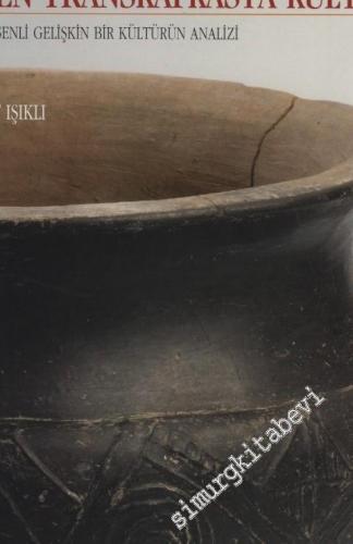 Doğu Anadolu Erken Transkafkasya Kültürü : Çok Bileşenli Gelişkin Bir Kültürün Analizi -