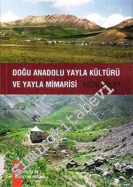 Doğu Anadolu Yayla Kültürü ve Yayla Mimarisi -