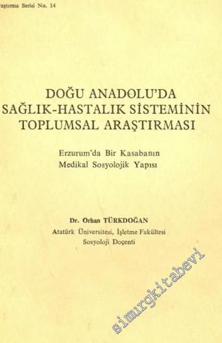 Doğu Anadolu'da Sağlık- Hastalık Sisteminin Toplumsal Araştırması: Erzurum'da Bir Kasabanın Medikal Sosyolojik Yapısı -        1972