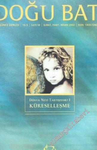 Doğu Batı: Üç Aylık Düşünce Dergisi, Dünya Neyi Tartışıyor 1: Küreselleşme - Sayı: 18    Yıl: 5  Şubat, Mart, Nisan 2002