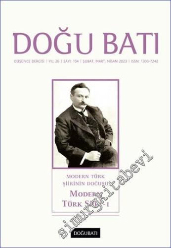Doğu Batı: Üç Aylık Düşünce Dergisi - Modern Türk Şiiri I - Sayı: 104    Yıl: 26  Şubat - Mart - Nisan 2023