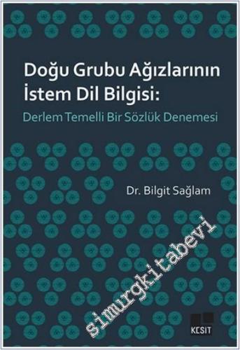 Doğu Grubu Ağızlarının İstem Dil Bilgisi: Derlem Temelli Bir Sözlük Denemesi -        2024