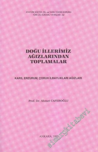 Doğu İllerimiz Ağızlarından Toplamalar: Kars, Erzurum, Çoruh İlbaylıkları Ağızları -        1995