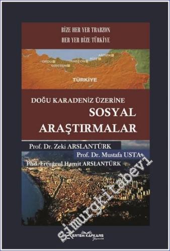 Doğu Karadeniz Üzerine Sosyal Araştırmalar : Her Yer Trabzon Her Yer T