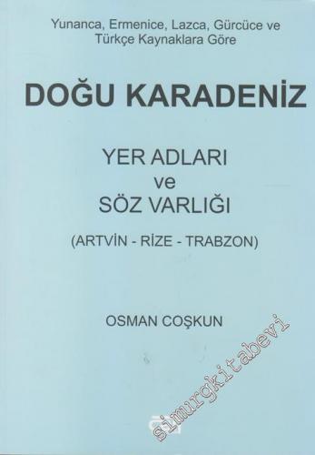 Doğu Karadeniz Yer Adları ve Söz Varlığı - Artvin, Rize, Trabzon ( Yunanca, Ermenice, Lazca, Gürcüce ev Türkçe Kaynaklara Göre ) -